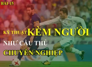 Hướng Dẫn Kỹ Thuật Kèm Người Hiệu Quả Cho Hậu Vệ Chuyên Nghiệp