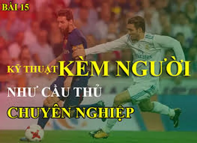 Hướng Dẫn Kỹ Thuật Kèm Người Hiệu Quả Cho Hậu Vệ Chuyên Nghiệp
