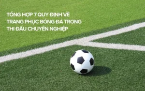 Quy Định Về Trang Phục Bóng Đá Chuẩn Nhất Cho Cầu Thủ Chuyên Nghiệp